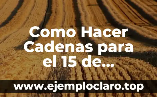 El Significado del Dieciséis de Septiembre en la Poesía 6 Como Hacer Cadenas para el 15 de Septiembre