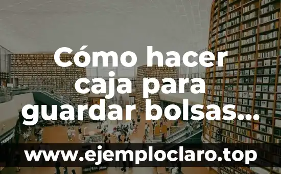 Cómo hacer caja para guardar bolsas de tela