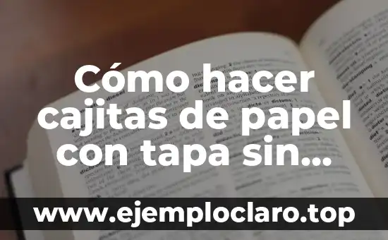 C贸mo Hacer Cajitas con Abatelenguas 6 C贸mo hacer cajitas de papel con tapa sin cortar