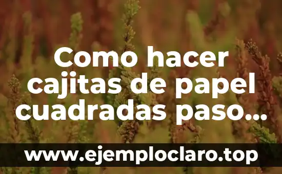 C贸mo Hacer Cajitas con Abatelenguas 8 Como hacer cajitas de papel cuadradas paso a paso