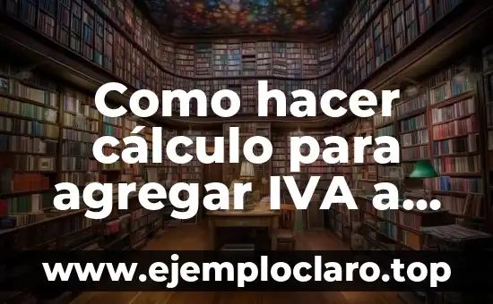 Como hacer cálculo para agregar IVA a un precio