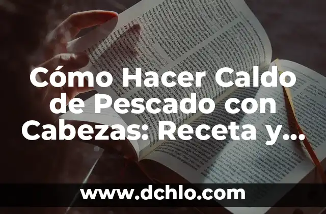 El Simbolismo de la Serpiente de Dos Cabezas 4 Cómo Hacer Caldo de Pescado con Cabezas: Receta y Tips