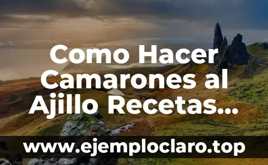 Como Hacer Camarones al Ajillo Recetas de Cocina