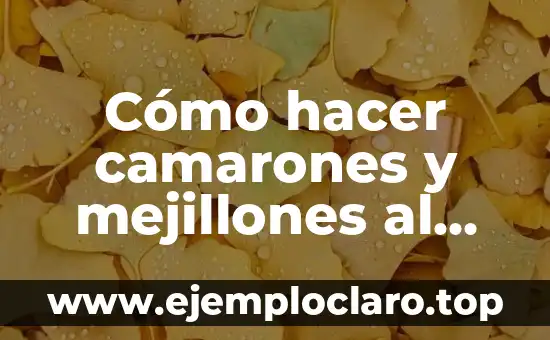 Cómo hacer camarones y mejillones al ajillo