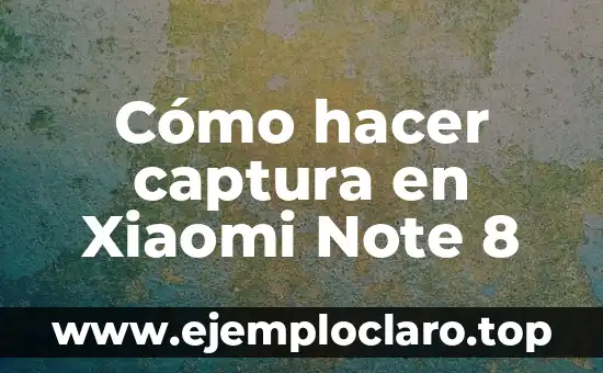 Cómo hacer captura en Xiaomi Note 8