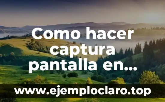 Cómo hacer más rápida una laptop vieja 3 Como hacer captura pantalla en laptop