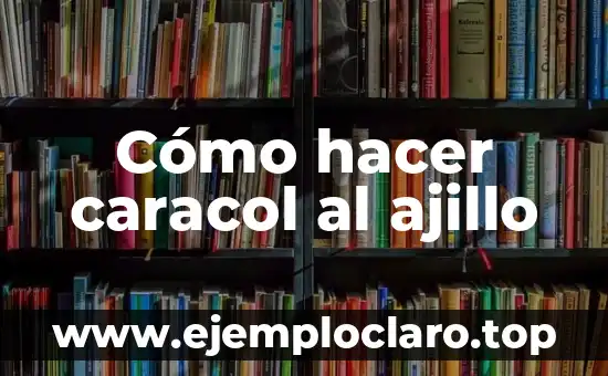 Cómo hacer caracol al ajillo