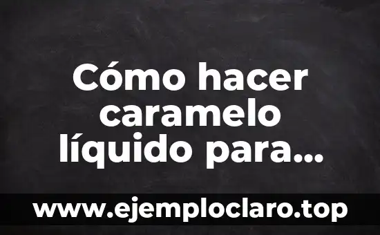 Cómo hacer caramelo líquido para guardar en frasco