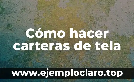 Cómo hacer carteras de tela