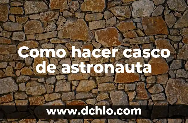 Como Hacer Cojin Maternal Para Dormir 5 Como hacer casco de astronauta