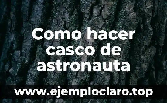 Como hacer casco de astronauta