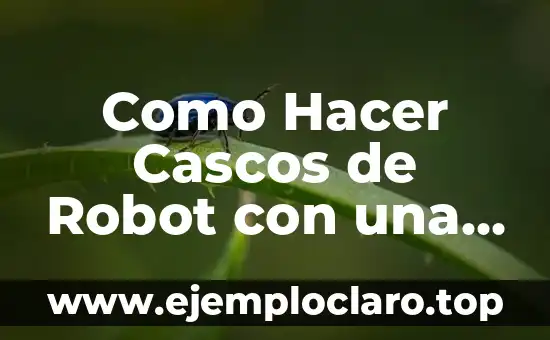 Como Hacer Cascos de Robot con una Pelota