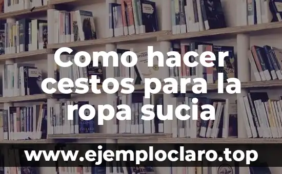Como hacer cestos para la ropa sucia