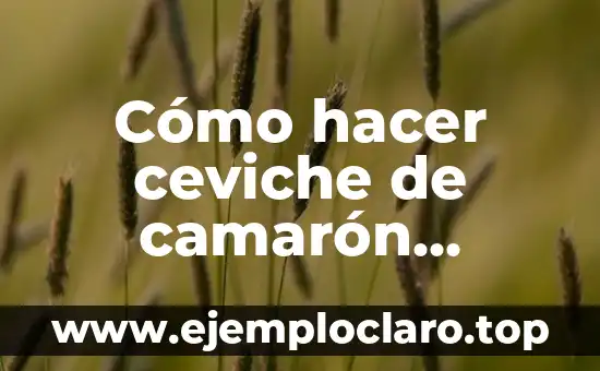 Cómo hacer coctel de camarón en salsa rosada 6 Cómo hacer ceviche de camarón cocido con limón
