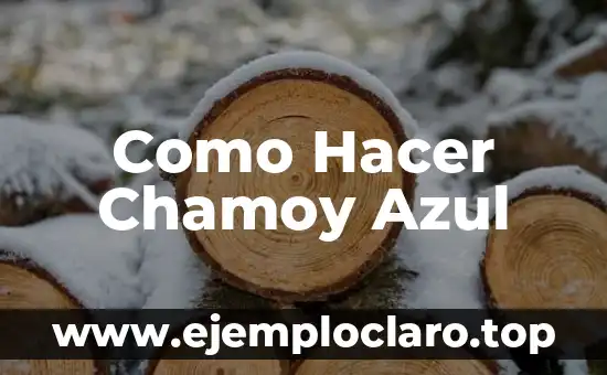 Como Hacer Chamoy Azul