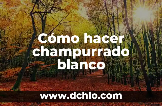 Cómo hacer champurrado Kiwilimon 7 Cómo hacer champurrado blanco