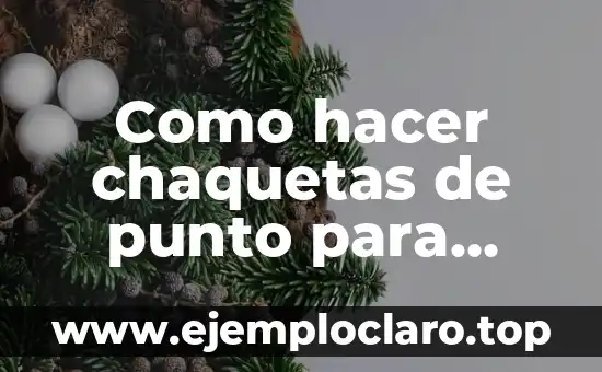 Como hacer chaquetas de punto para niñas