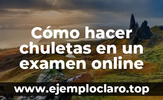 Cómo hacer chuletas en un examen online