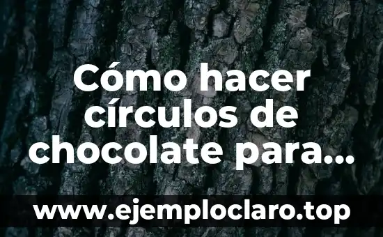 Cómo hacer figuras para decorar paredes 7 Cómo hacer círculos de chocolate para decorar