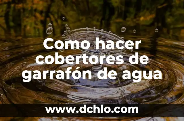 Agua de Lourdes 4 Como hacer cobertores de garrafón de agua