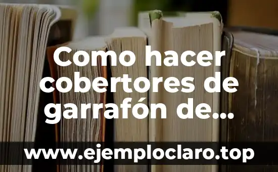 Como hacer cobertores de garrafón de agua