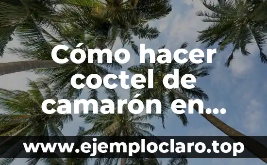 Cómo hacer coctel de camarón en salsa rosada
