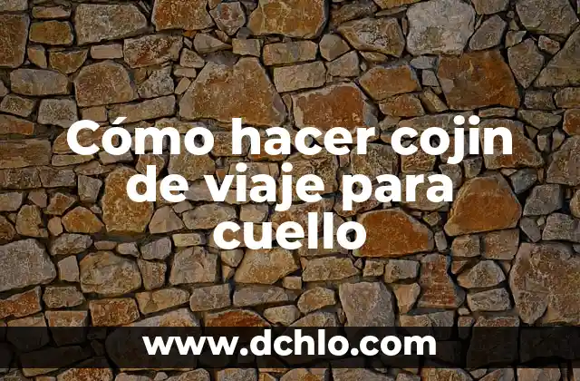 Salir de la Cloaca - Un Viaje Hacia la Libertad 7 Cómo hacer cojin de viaje para cuello