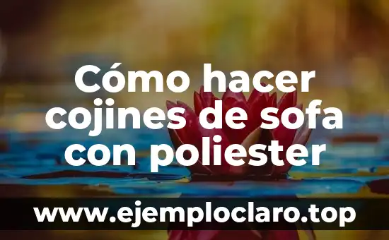 Cómo hacer cojines de sofa con poliester