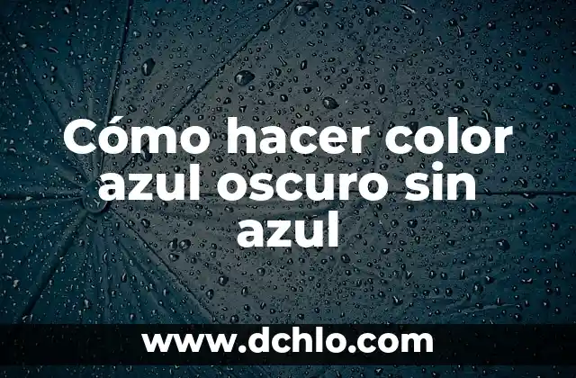 C贸mo hacer azul ftalo 6 C贸mo hacer color azul oscuro sin azul