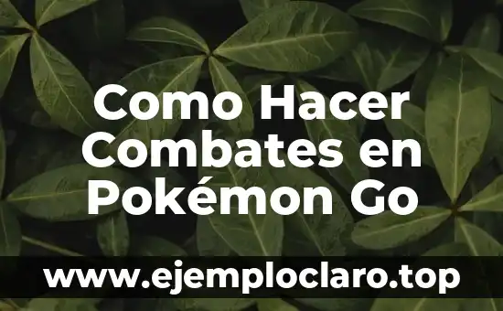 Como Hacer Combates en Pokémon Go
