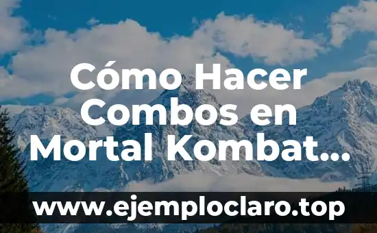 Cómo Hacer Combos en Mortal Kombat 11