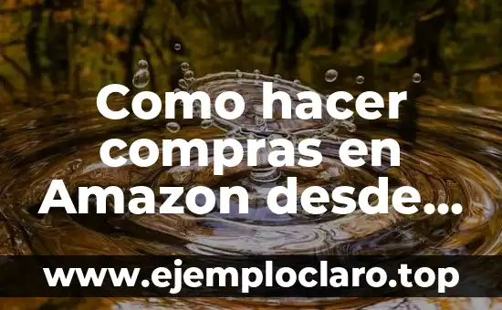 Introducción al significado de las compras 6 Como hacer compras en Amazon desde Perú