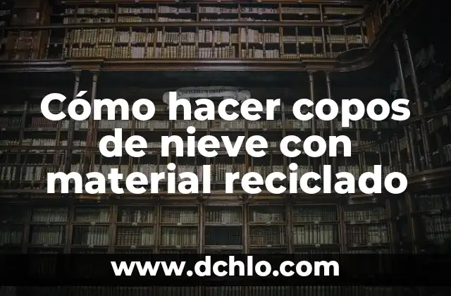 Cómo hacer un esqueleto humano con material reciclable fácil 7 Cómo hacer copos de nieve con material reciclado