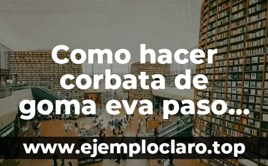 Cómo hacer una corbata para niño 5 Como hacer corbata de goma eva paso a paso
