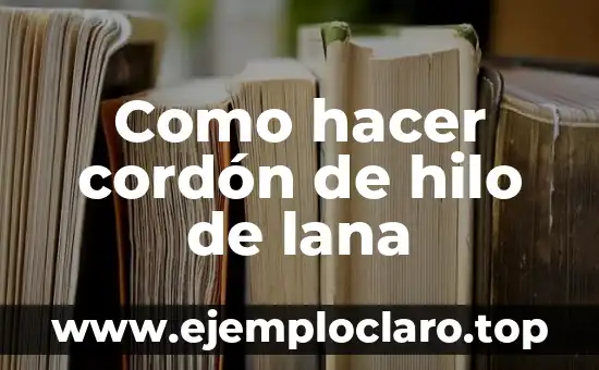 Como hacer cordón de hilo de lana