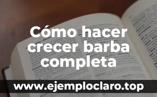 Cómo hacer crecer barba completa