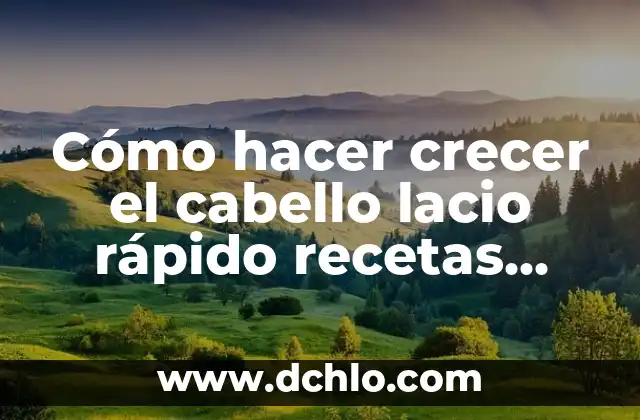 Cómo hacer que vuelva a crecer un diente 6 Cómo hacer crecer el cabello lacio rápido recetas caseras