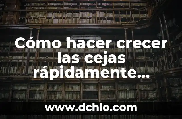 Cómo hacer que vuelva a crecer un diente 3 Cómo hacer crecer las cejas rápidamente remedios caseros