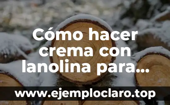 Cómo hacer crema con lanolina para peinar el cabello