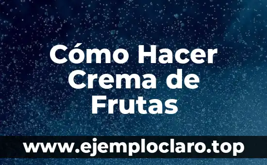 Cómo Hacer Crema de Frutas