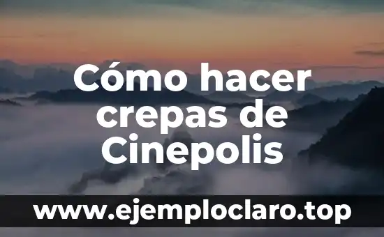 Cómo hacer crepas de Cinepolis