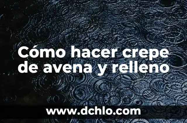 Cómo hacer colada con avena en hojuelas 7 Cómo hacer crepe de avena y relleno