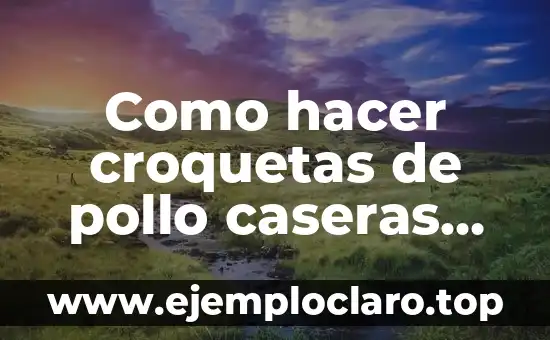 Como hacer croquetas de pollo caseras con bechamel