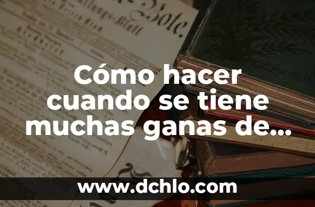 Como hacer para que me den ganas de orinar rápido 8 Cómo hacer cuando se tiene muchas ganas de coger
