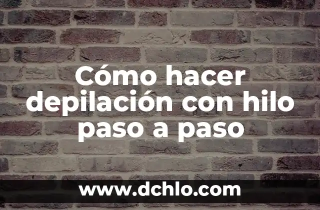 Cómo Hacer Un Informe De Práctica Ejemplos 3 Cómo hacer depilación con hilo paso a paso
