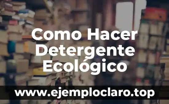 Como Hacer Detergente Ecológico