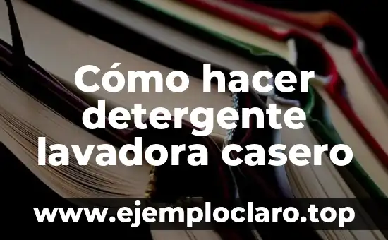 Cómo hacer detergente lavadora casero