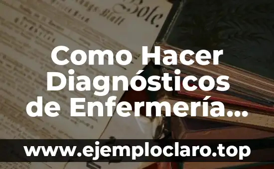 Intervenciones de enfermería NIC significado 7 Como Hacer Diagnósticos de Enfermería Nanda