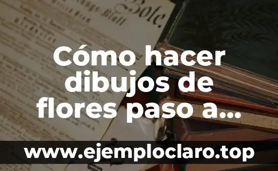Cómo hacer dibujos de flores paso a paso