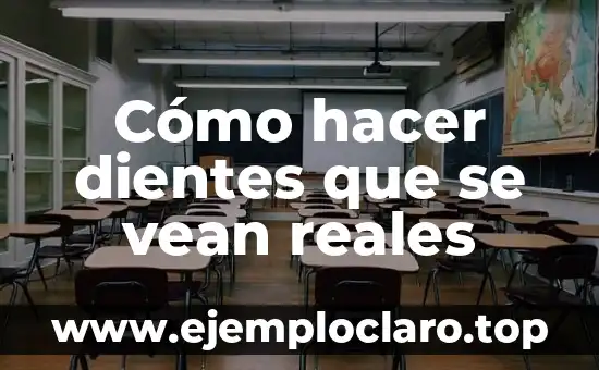 Cómo hacer dientes que se vean reales
